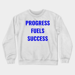 Progress Fuels Success Blue Crewneck Sweatshirt